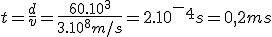 t=\frac{d}{v}=\frac{60.10^3}{3.10^8m/s}=2.10^-^4s=0,2ms